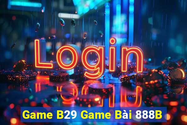 Game B29 Game Bài 888B