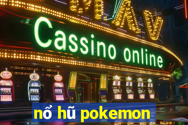 nổ hũ pokemon