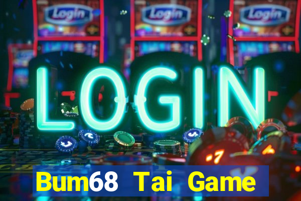 Bum68 Tai Game Bài Đổi Thưởng Uy Tín