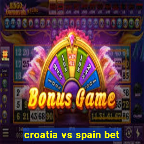 croatia vs spain bet