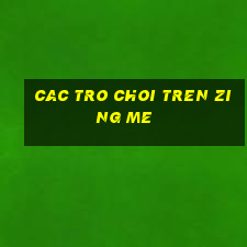 cac tro choi tren zing me