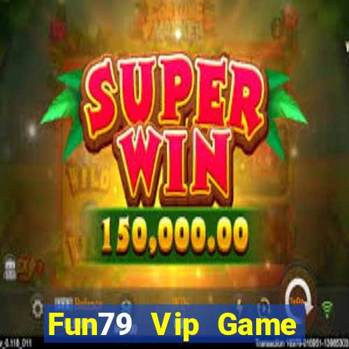 Fun79 Vip Game Bài Mới