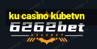 ku casino kubetvn