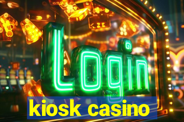 kiosk casino