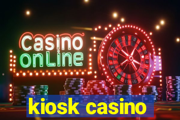 kiosk casino