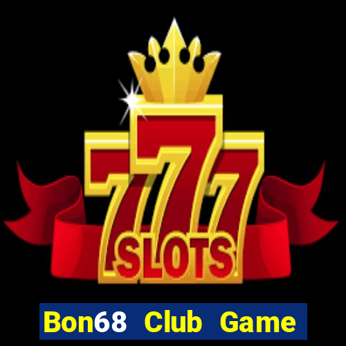 Bon68 Club Game Bài Chơi Với Bạn Bè