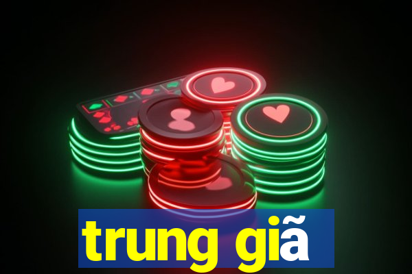 trung giã