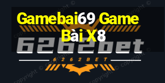 Gamebai69 Game Bài X8