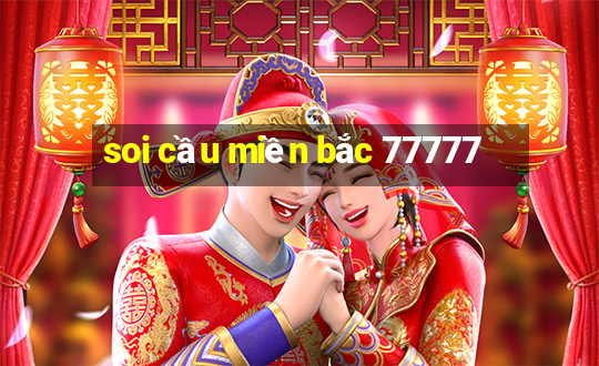 soi cầu miền bắc 77777