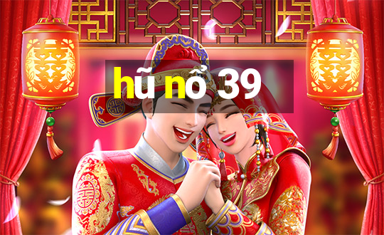 hũ nổ 39