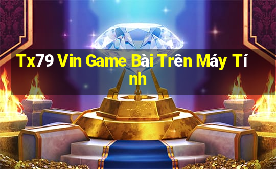 Tx79 Vin Game Bài Trên Máy Tính