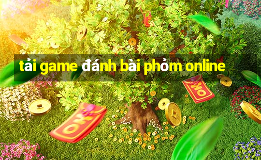 tải game đánh bài phỏm online