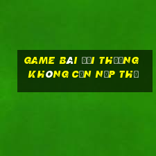 game bài đổi thưởng không cần nạp thẻ