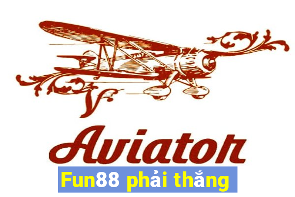 Fun88 phải thắng