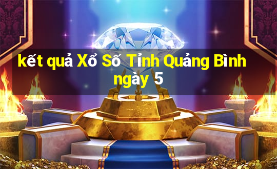 kết quả Xổ Số Tỉnh Quảng Bình ngày 5