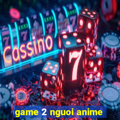 game 2 nguoi anime