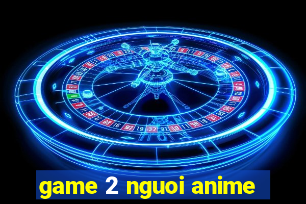 game 2 nguoi anime