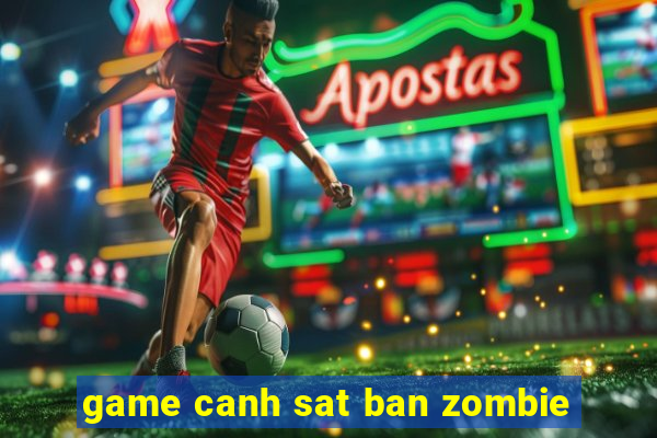 game canh sat ban zombie