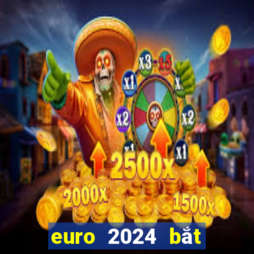 euro 2024 bắt đầu khi nào