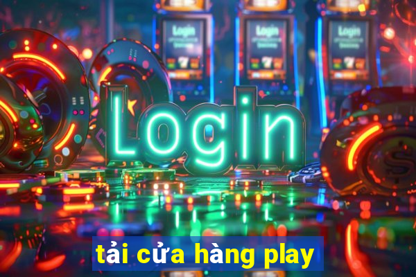 tải cửa hàng play