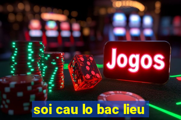 soi cau lo bac lieu