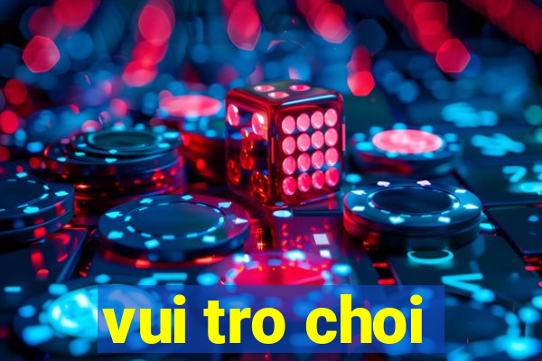 vui tro choi