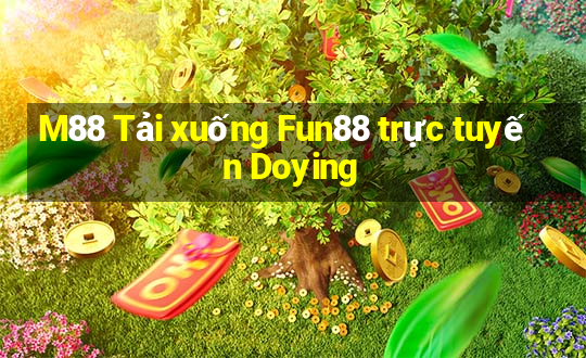 M88 Tải xuống Fun88 trực tuyến Doying