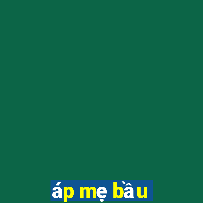 áp mẹ bầu