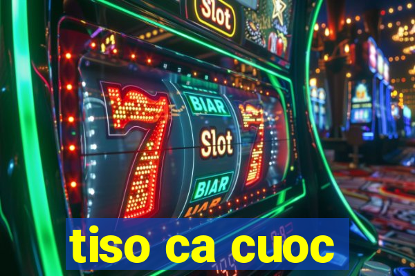 tiso ca cuoc