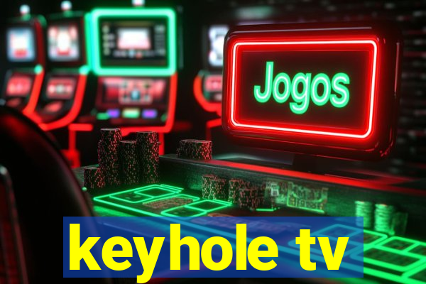 keyhole tv