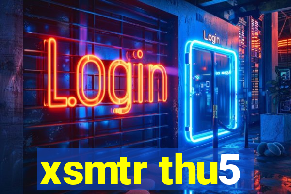 xsmtr thu5