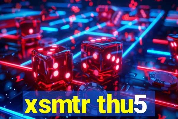 xsmtr thu5