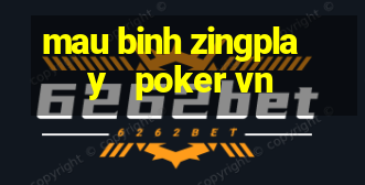 mau binh zingplay   poker vn