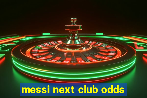 messi next club odds