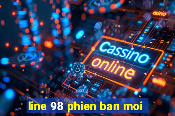 line 98 phien ban moi