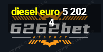 diesel euro 5 2024