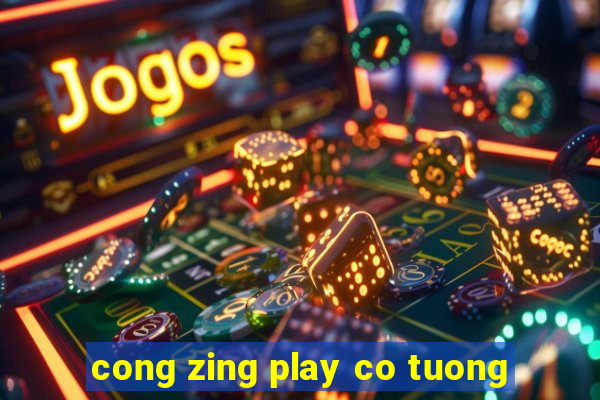 cong zing play co tuong