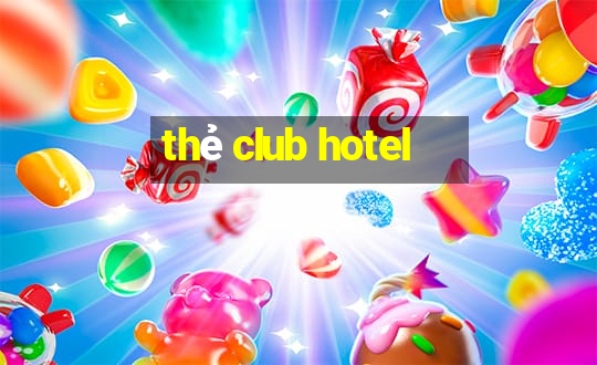 thẻ club hotel