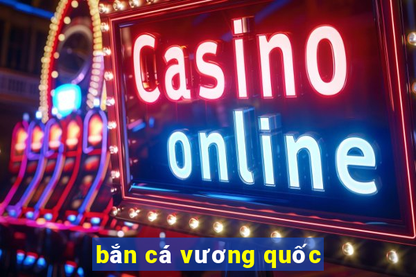 bắn cá vương quốc