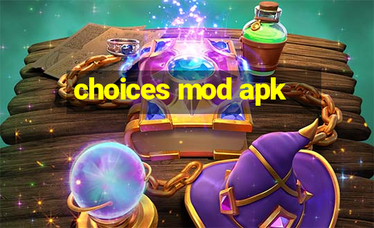 choices mod apk