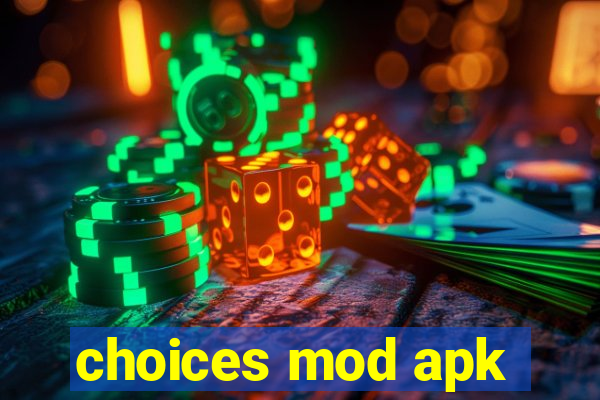 choices mod apk