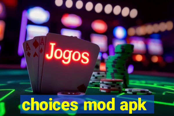 choices mod apk