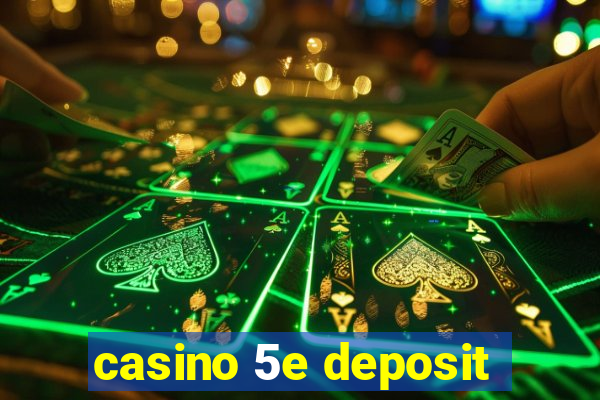 casino 5e deposit