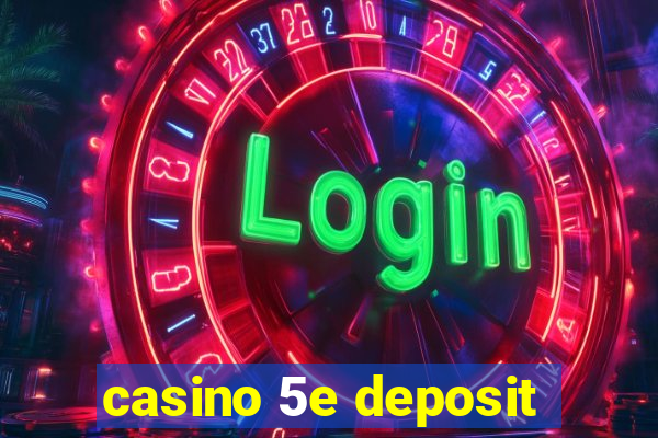 casino 5e deposit