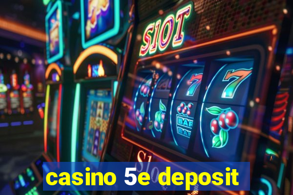 casino 5e deposit