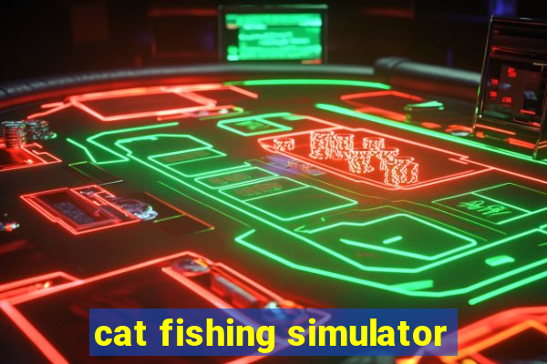 cat fishing simulator