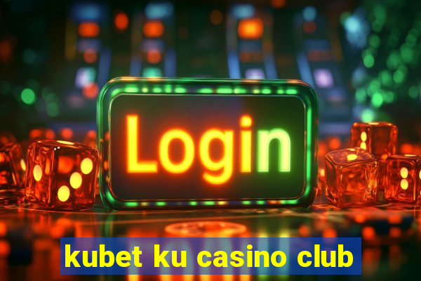 kubet ku casino club