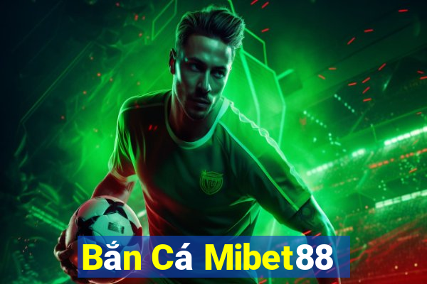 Bắn Cá Mibet88