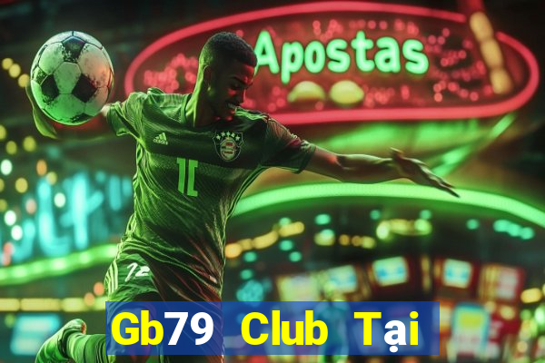 Gb79 Club Tại Game Bài B52 Đổi Thưởng