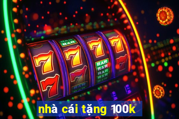 nhà cái tặng 100k